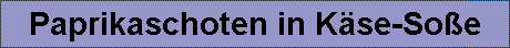 Paprikaschoten in K�se-So�e