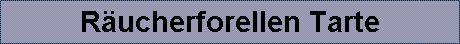 R�ucherforellen Tarte