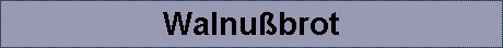 Walnu�brot